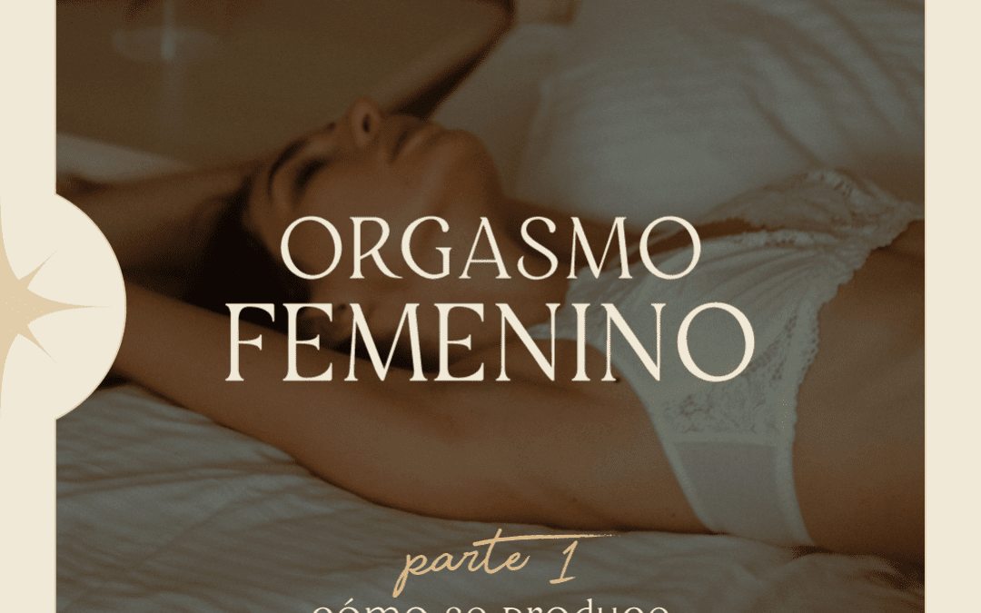 ORGASMO FEMENINO – PARTE 1
