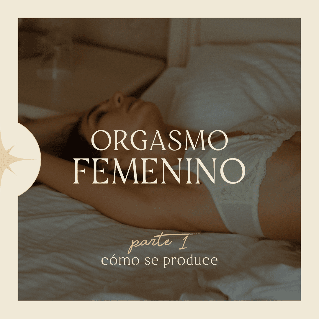ORGASMO FEMENINO – PARTE 1