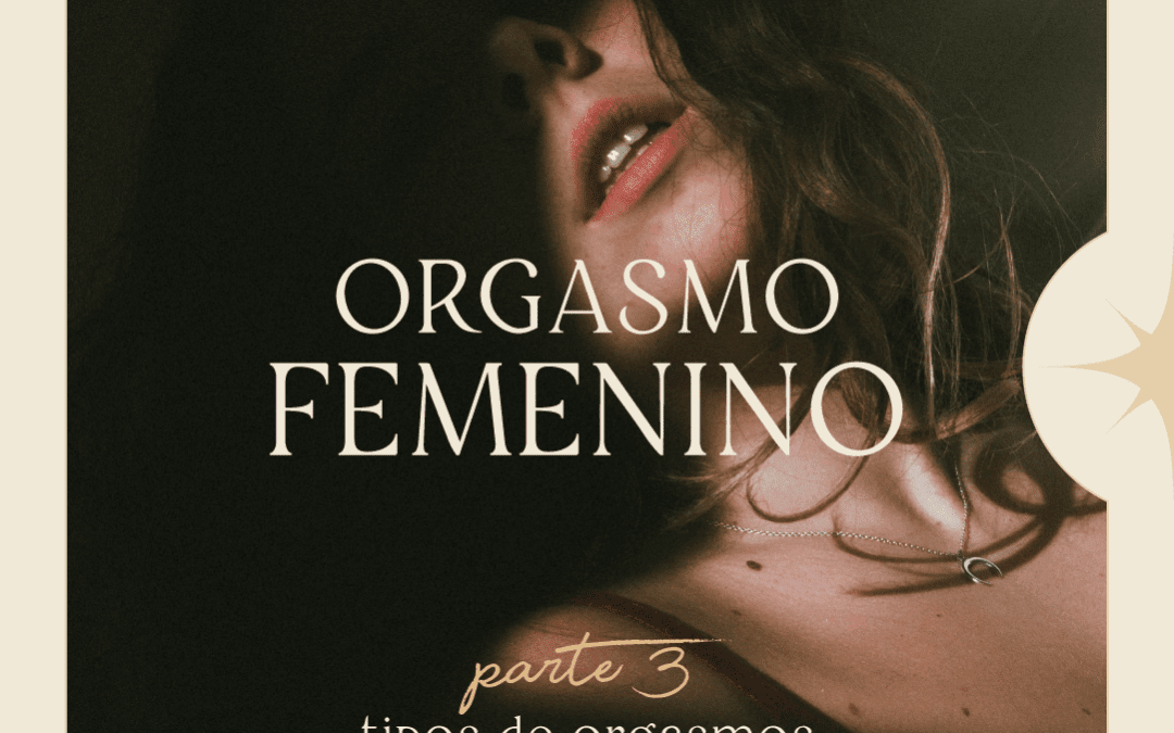 ORGASMO FEMENINO – PARTE 3