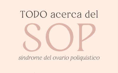 Todo acerca del SOP – Síndrome del ovario poliquístico