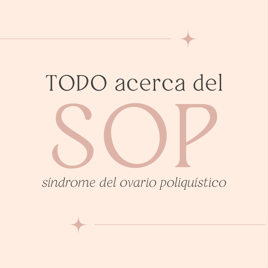 Todo acerca del SOP – Síndrome del ovario poliquístico