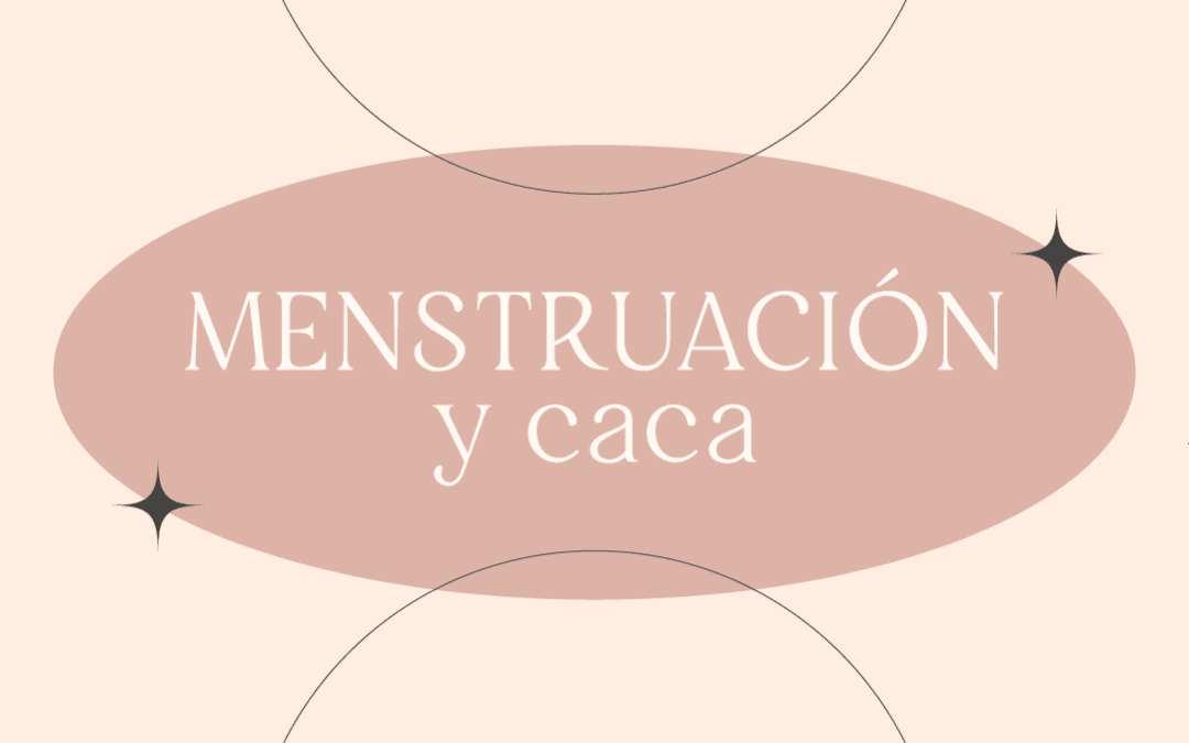 Menstruación y caca