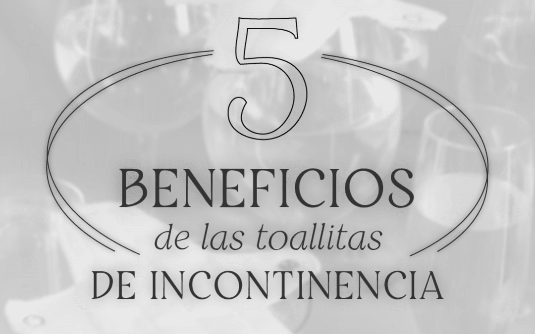 Beneficios de las toallitas de incontinencia  