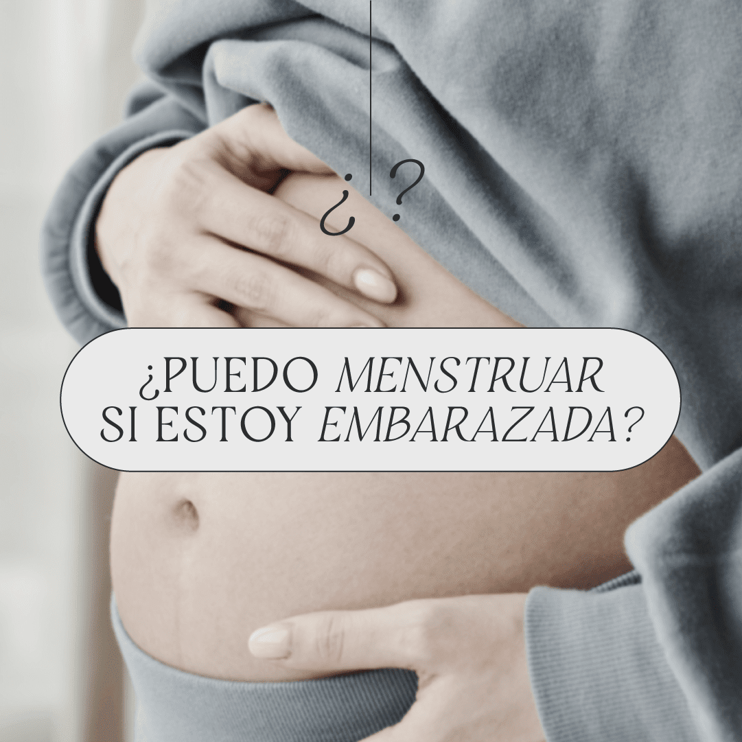 ¿Puedo menstruar si estoy embarazada?