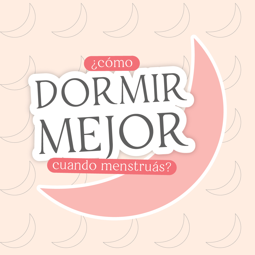 ¿Cómo dormir mejor cuando menstruas?
