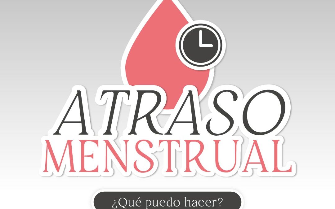 Atraso menstrual: ¿Qué puedo hacer?