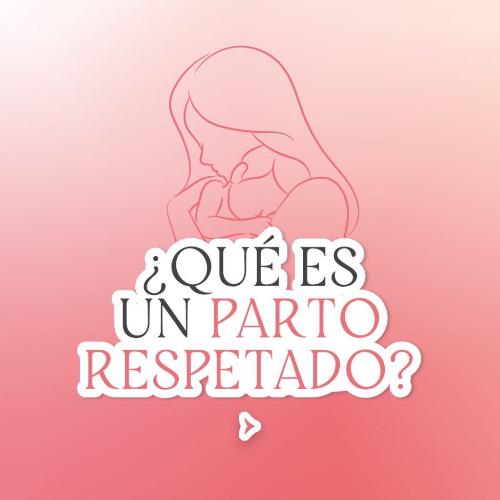 ¿Qué es un parto respetado?