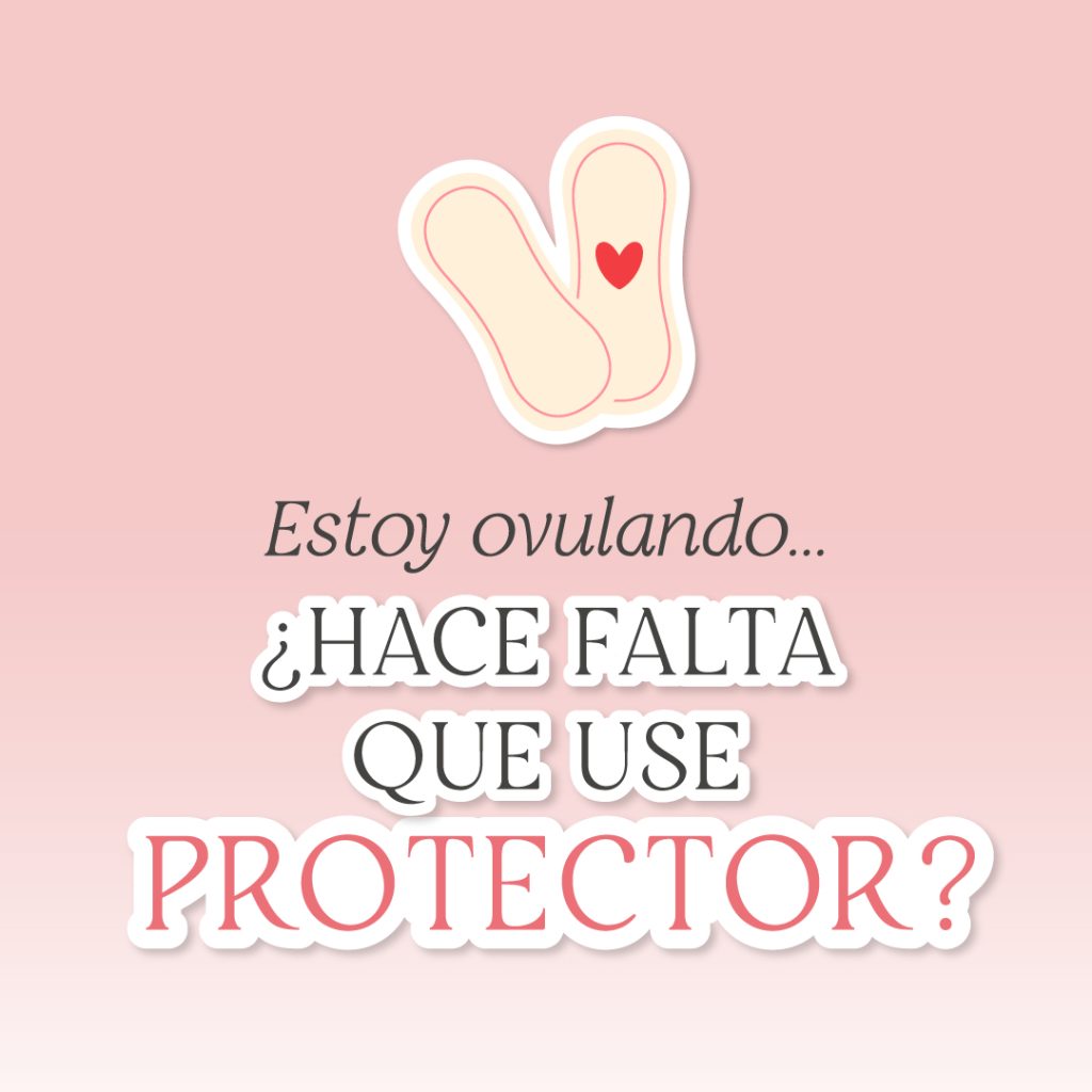 ¿Tengo que usar protector durante la ovulación?
