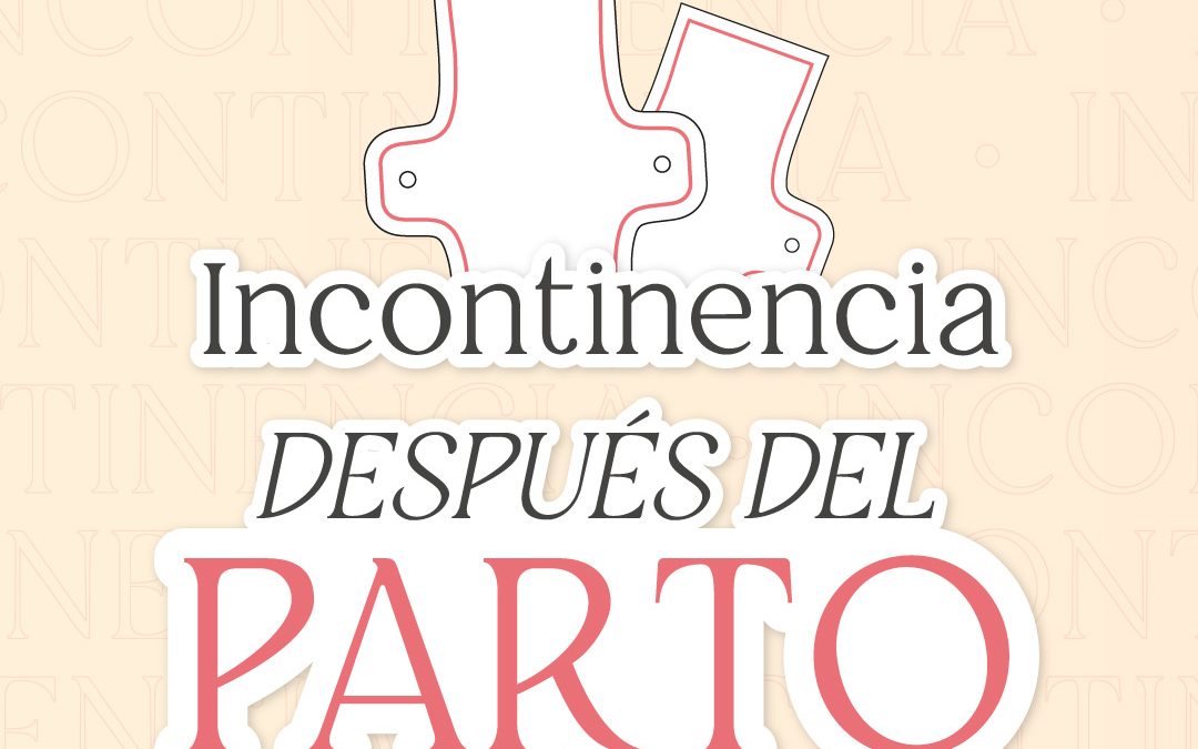 Se me escapa el pis: Incontinencia después del parto