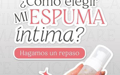 ¿Cómo elegir mi espuma íntima?