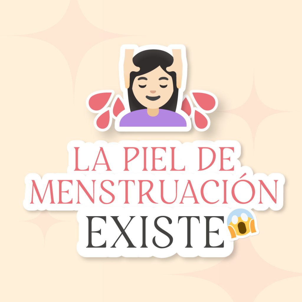 La piel de menstruación existe