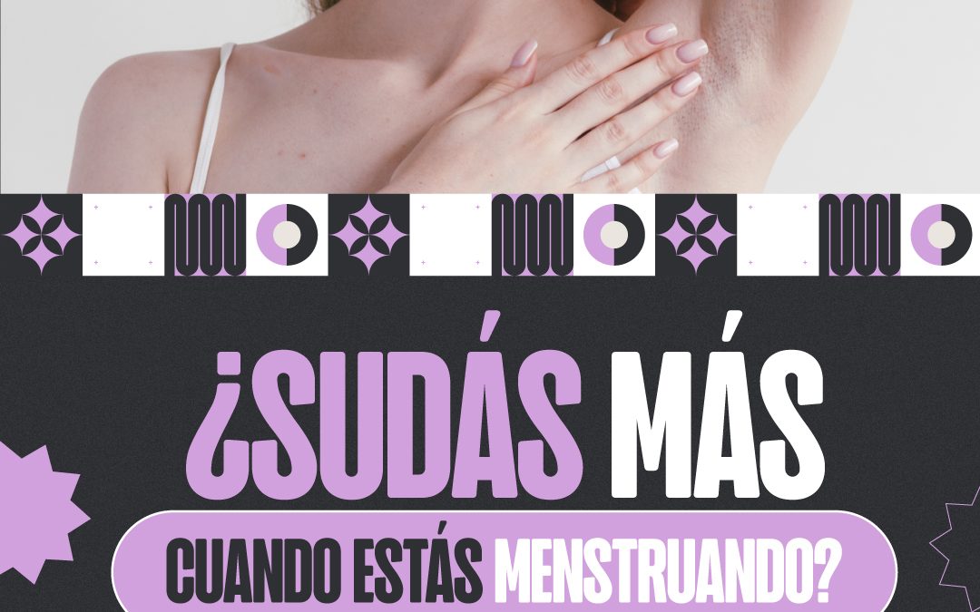 ¿Por qué transpiro más durante la menstruación?