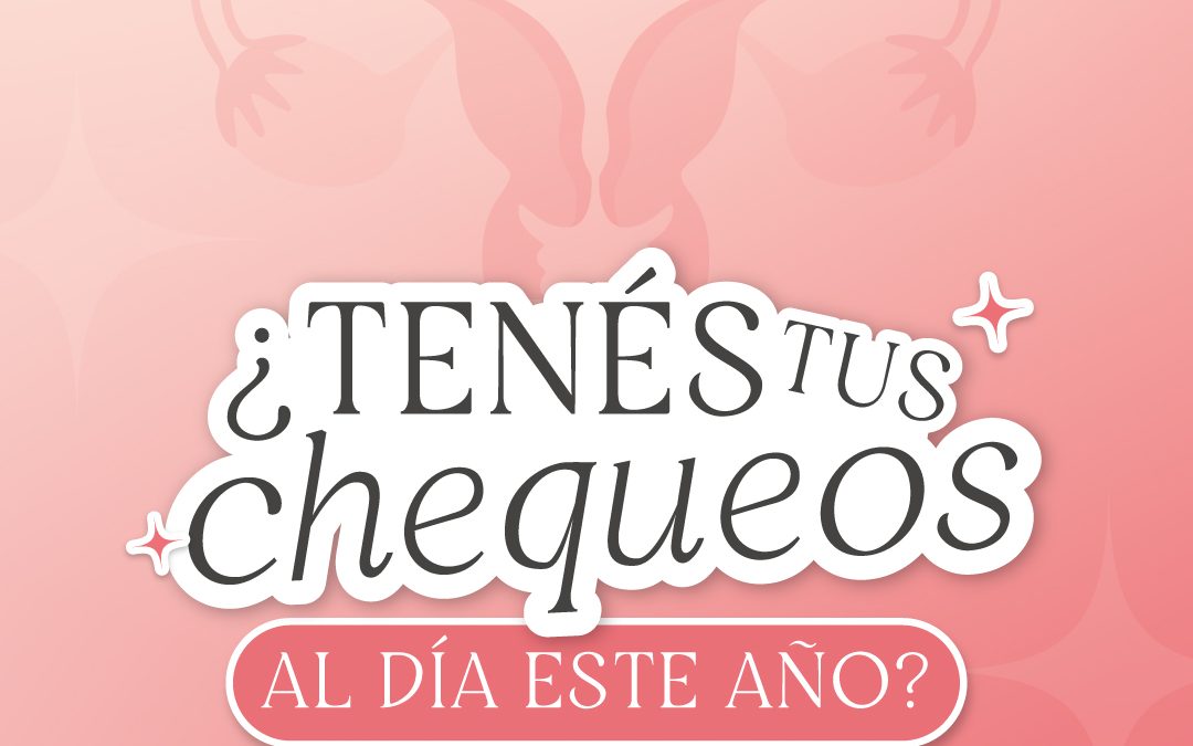 ¿Tenés tus chequeos al día?