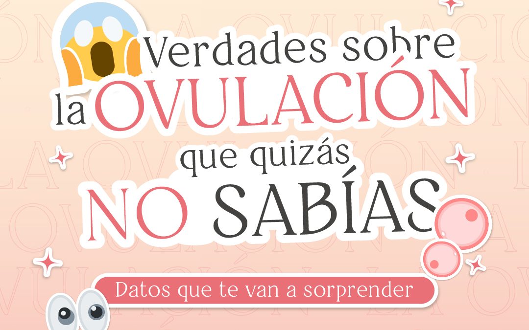 Verdades sobre la ovulación